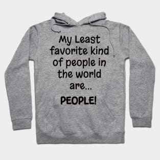 My Least favorite kind of people in the world are.... PEOPLE! Hoodie